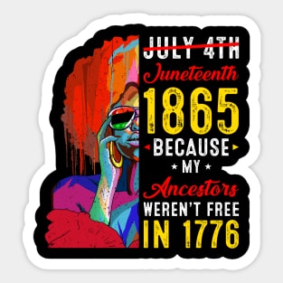 Juneteenth July 4th 1865 Because My Ancestors Black Women Sticker